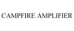 CAMPFIRE AMPLIFIER trademark