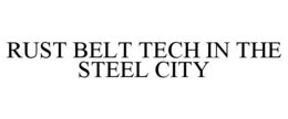 RUST BELT TECH IN THE STEEL CITY trademark