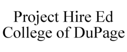 PROJECT HIRE ED COLLEGE OF DUPAGE trademark