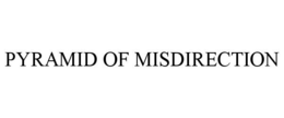 PYRAMID OF MISDIRECTION trademark