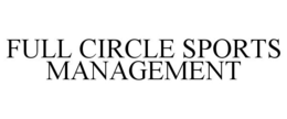 FULL CIRCLE SPORTS MANAGEMENT trademark