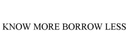 KNOW MORE BORROW LESS trademark