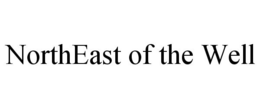 NORTHEAST OF THE WELL trademark