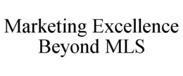 MARKETING EXCELLENCE BEYOND MLS trademark