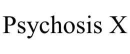 PSYCHOSIS X trademark