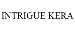 INTRIGUE KERA trademark