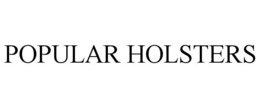 POPULAR HOLSTERS trademark