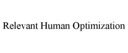 RELEVANT HUMAN OPTIMIZATION trademark
