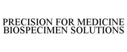 PRECISION FOR MEDICINE BIOSPECIMEN SOLUTIONS trademark