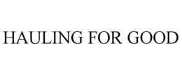 HAULING FOR GOOD trademark