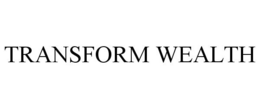 TRANSFORM WEALTH trademark
