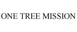 ONE TREE MISSION trademark