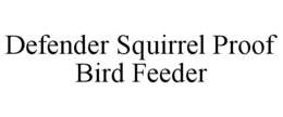 DEFENDER SQUIRREL PROOF BIRD FEEDER trademark
