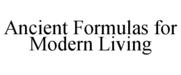 ANCIENT FORMULAS FOR MODERN LIVING trademark