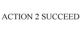 ACTION 2 SUCCEED trademark