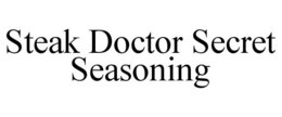 STEAK DOCTOR SECRET SEASONING trademark