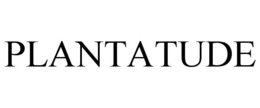 PLANTATUDE trademark