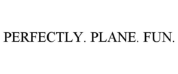 PERFECTLY. PLANE. FUN. trademark