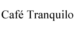 CAFÉ TRANQUILO trademark