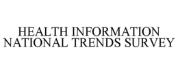 HEALTH INFORMATION NATIONAL TRENDS SURVEY trademark
