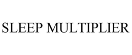 SLEEP MULTIPLIER trademark