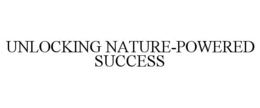UNLOCKING NATURE-POWERED SUCCESS trademark