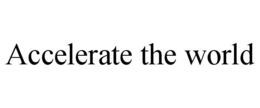 ACCELERATE THE WORLD trademark