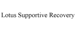 LOTUS SUPPORTIVE RECOVERY trademark