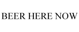 BEER HERE NOW trademark
