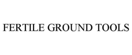 FERTILE GROUND TOOLS trademark