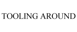 TOOLING AROUND trademark