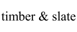 TIMBER & SLATE trademark