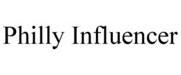 PHILLY INFLUENCER trademark