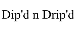 DIP'D N DRIP'D trademark