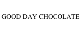GOOD DAY CHOCOLATE trademark