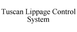 TUSCAN LIPPAGE CONTROL SYSTEM trademark