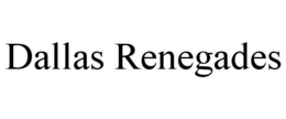 DALLAS RENEGADES trademark
