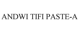 ANDWI TIFI PASTE-A trademark