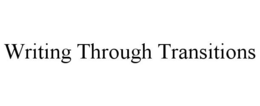 WRITING THROUGH TRANSITIONS trademark