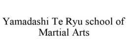 YAMADASHI TE RYU SCHOOL OF MARTIAL ARTS trademark