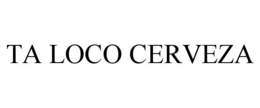TA LOCO CERVEZA trademark