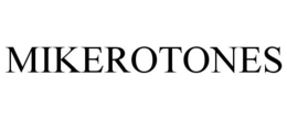 MIKEROTONES trademark