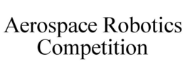 AEROSPACE ROBOTICS COMPETITION trademark