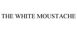 THE WHITE MOUSTACHE trademark