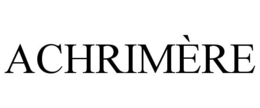 ACHRIMÈRE trademark