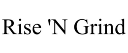 RISE 'N GRIND trademark