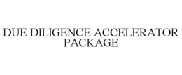 DUE DILIGENCE ACCELERATOR PACKAGE trademark