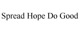 SPREAD HOPE DO GOOD trademark