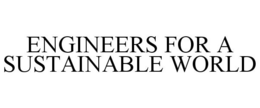 ENGINEERS FOR A SUSTAINABLE WORLD trademark
