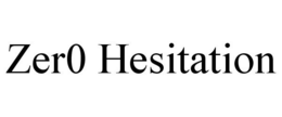 ZER0 HESITATION trademark